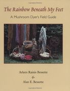 the rainbow beneath my feet,a mushroom dyer´s field guide (en Inglés)