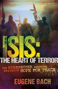 Isis, the Heart of Terror: The Unexpected Response Bringing Hope for Peace (en Inglés)