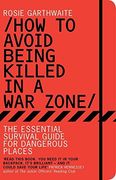 how to avoid being killed in a war zone: the essential survival guide for dangerous places (en Inglés)