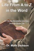 Life From A to Z in the Word. A 176-Day Journey Through Psalm 119 (en Inglés)