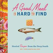 A Good Meal is Hard to Find: Storied Recipes From the Deep South (Southern Cookbook, Soul Food Cookbook) (en Inglés)