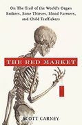 The red Market: On the Trail of the World's Organ Brokers, Bone Thieves, Blood Farmers, and Child Traffickers (en Inglés)