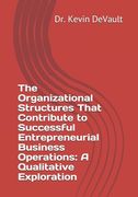 The Organizational Structures That Contribute to Successful Entrepreneurial Business Operations: A Qualitative Exploration (en Inglés)