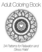Adult Coloring Book: 34 Patterns for Relaxation and Stress Relief (en Inglés)