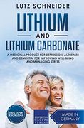 Lithium and Lithium Carbonate - a Medicinal Product for Depression, Alzheimer and Dementia, for Improving Well-Being and Managing Stress (en Inglés)
