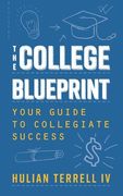 The College Blueprint: Your Guide to Collegiate Success