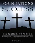 Foundations for Success: Evangelism Workbook: Growing God's Kingdom one person at a time