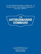 The Antisubmarine Command (US Air Forces Historical Studies: No. 107)
