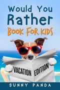 Would You Rather Book For Kids: Vacation Edition (en Inglés)