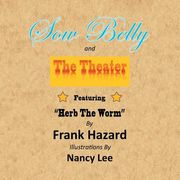 Sow Belly and the Theater: Featuring "Herb The Worm" (en Inglés)
