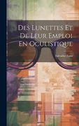 Des Lunettes et de Leur Emploi en Oculistique (en Francés)