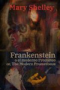 Frankenstein, o el Moderno Prometeo - Frankenstein; Or, the Modern Prometheus: Texto Paralelo Bilingüe - Bilingual Edition: Inglés - Español