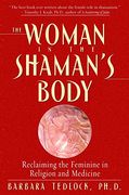 The Woman in the Shaman's Body: Reclaiming the Feminine in Religion and Medicine (en Inglés)