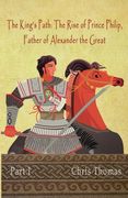 The King's Path: The Rise of Prince Philip, Father of Alexander the Great (en Inglés)