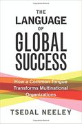 The Language of Global Success: How a Common Tongue Transforms Multinational Organizations (en Inglés)