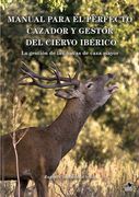 Manual para el perfecto cazador del ciervo ibérico: La gestión de las fincas de caza mayor