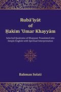 Ruba'iyat of Hakim 'umar Khayyam: Selected Quatrains of Khayyam Translated Into Simple English With Spiritual Interpretation (en Inglés)