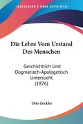 Die Lehre Vom Urstand Des Menschen: Geschichtlich Und Dogmatisch-Apologetisch Untersucht (1876) (en Alemán)