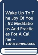 Wake up to the joy of You: 52 Meditations and Practices for a Calmer, Happier, More Mindful Life (en Inglés)