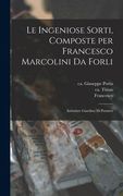 Le Ingeniose Sorti, Composte per Francesco Marcolini da Forli: Intitulate Giardino di Pensieri(Legare Street pr) (en Italiano)