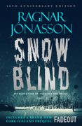 Snowblind: 10th Anniversary Edition. The Iconic Nordic Noir Bestseller in a 10th Anniversary edition, including NEW Dark Iceland series mystery, FADEOUT
