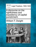 a discourse on the rightfulness and expediency of capital punishment.
