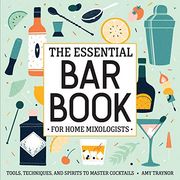 The Essential bar Book for Home Mixologists: Tools, Techniques, and Spirits to Master Cocktails (en Inglés)