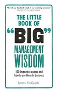 The Little Book of Big Management Wisdom: 90 important quotes and how to use them in business