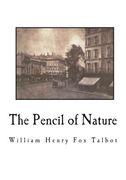 The Pencil of Nature: Fully Illustrated with 24 Original Plates (en Inglés)