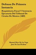 Defensa de Primera Instancia: Requisitoria Fiscal y Sentencia Ejecutoria del Tribunal de Ciruito de Mexico (1889)