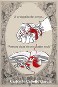 A propósito del amor...: "Poesías vivas de un corazón vacío"