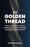 Golden Thread: How Consistent Culture Creates Purposeful People and High Performance (en Inglés)