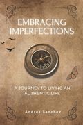 Embracing Imperfections: A Journey To Living An Authentic Life