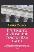 It's Time to Abolish the Tort of Bad Faith: The Law of Unintended Consequences Has Overruled the Purpose for Which the Tort Was Created (en Inglés)