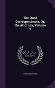 The Quod Correspondence, Or, the Attorney, Volume 2 (en Inglés)
