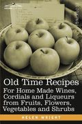 old time recipes for home made wines, cordials and liqueurs from fruits, flowers, vegetables and shrubs (en Inglés)