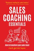 Sales Coaching Essentials: How to Transform Your Salespeople (en Inglés)