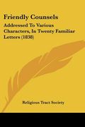 friendly counsels: addressed to various characters, in twenty familiar letters (1838) (en Inglés)