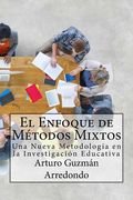 El Enfoque De Métodos Mixtos: Una Nueva Metodología En La Investigación Educativa (spanish Edition)