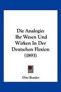 Die Analogie: Ihr Wesen Und Wirken In Der Deutschen Flexion (1893) (en Alemán)