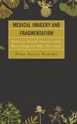 Medical Imagery and Fragmentation: Modernism, Scientific Discourse, and the Mexican (en Inglés)