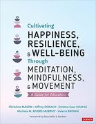 Cultivating Happiness, Resilience, and Well-Being Through Meditation, Mindfulness, and Movement: A Guide for Educators (en Inglés)