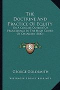 the doctrine and practice of equity: or a concise outline of proceedings in the high court of chancery (1843) (en Inglés)
