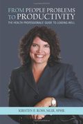 from people problems to productivity: the health professionals' guide to leading well (en Inglés)