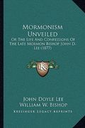 mormonism unveiled: or the life and confessions of the late mormon bishop john d. lee (1877) (en Inglés)