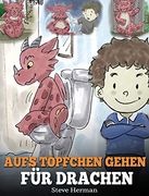 Aufs Töpfchen Gehen für Drachen: (Potty Train Your Dragon) Eine Süße Kindergeschichte die das Lernen vom „Aufs Töpfchen Gehen" Unterhaltsam und Einfach Gestaltet. (my Dragon Books Deutsch) (en Alemán)