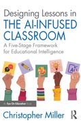 Designing Lessons in the AI-Infused Classroom. A Five-Stage Framework for Educational Intelligence