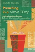 Preaching in a new Key: Crafting Expository Sermons in Post-Christian Communities (en Inglés)