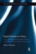 Digital Games as History: How Videogames Represent the Past and Offer Access to Historical Practice (en Inglés)