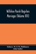 Wiltshire Parish Registers Marriages (Volume Xiii) (en Inglés)